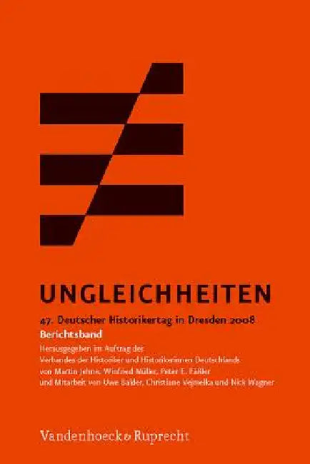 Ungleichheiten: 47. Deutscher Historikertag in Dresden 2008. Berichtsband. Herausgegeben Im Auftrag Des Verbandes Der Historiker Und Historikerinnen D by Peter E. Faaler, Martin Jehne, Winfried Muller