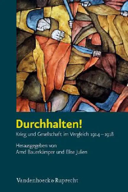 Durchhalten!: Krieg Und Gesellschaft Im Vergleich 1914-1918 by Arnd Bauerkamper, Elise Julien