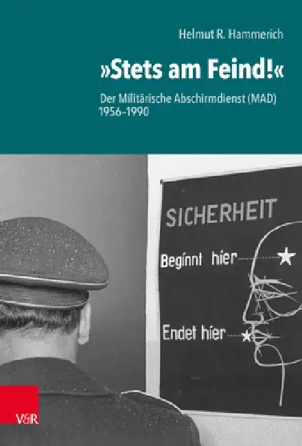 Stets Am Feind!: Der Militarische Abschirmdienst (Mad) 1956-1990 by Helmut R. Hammerich