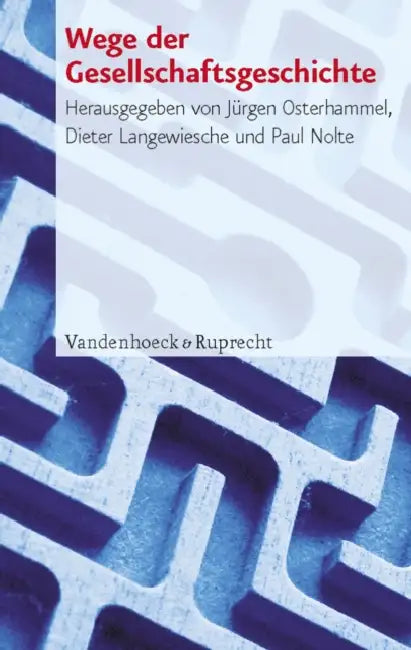 Wege Der Gesellschaftsgeschichte by Dieter Langewiesche, Paul Nolte, Jurgen Osterhammel