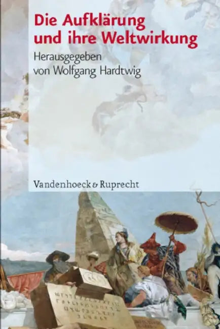 Die Aufklarung Und Ihre Weltwirkung by Wolfgang Hardtwig