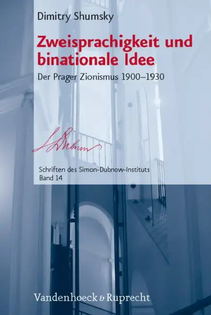 Zweisprachigkeit Und Binationale Idee: Der Prager Zionismus 1900-1930 by Dimitry Shumsky