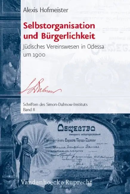 Selbstorganisation Und Burgerlichkeit: Judisches Vereinswesen in Odessa Um 1900 by Alexis Hofmeister