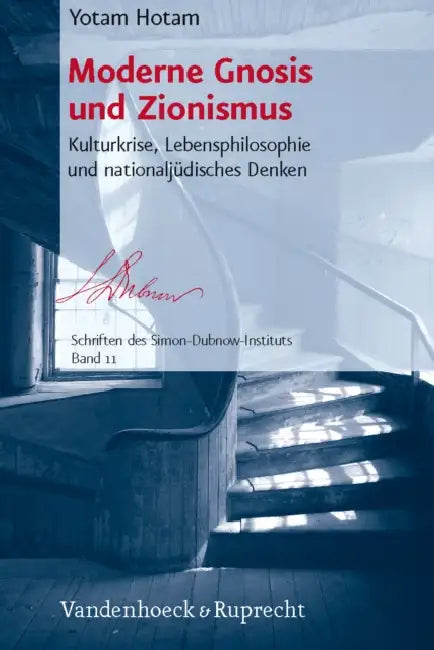 Moderne Gnosis Und Zionismus: Kulturkrise, Lebensphilosophie Und Nationaljudisches Denken by Yotam Hotam