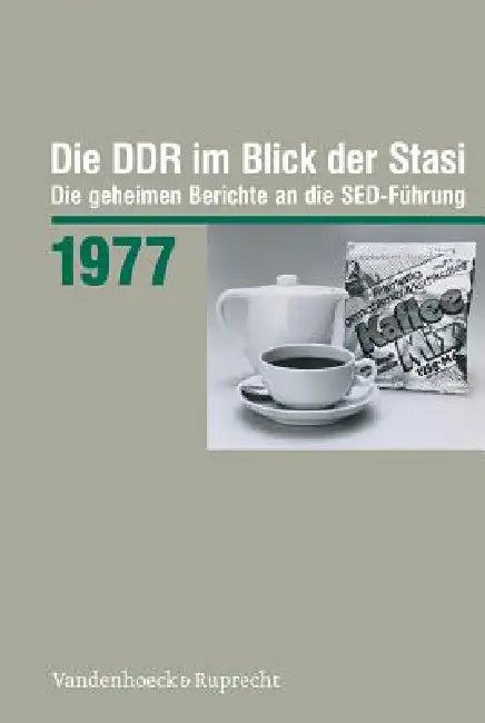 Die DDR Im Blick Der Stasi 1977: Die Geheimen Berichte an Die Sed-Fuhrung by Vandenhoeck &. Ruprecht