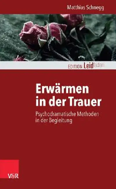 Erwarmen in Der Trauer: Psychodramatische Methoden in Der Begleitung by Matthias Schnegg