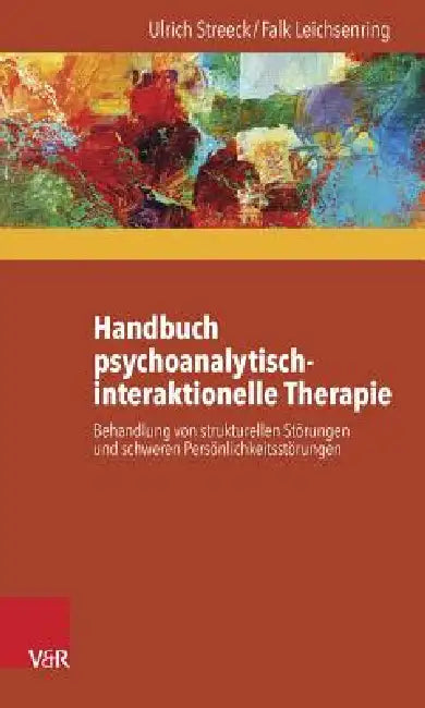 Handbuch Psychoanalytisch-Interaktionelle Therapie: Behandlung Von Strukturellen Storungen Und Schweren Personlichkeitsstorungen by Falk Leichsenring, Ulrich Streeck