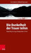 Die Dunkelheit Der Trauer Teilen: Trauerbegleitung in Depressiven Zeiten by Uta Schmidt, Barbel Trautwein