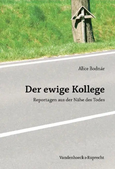 Der Ewige Kollege: Reportagen Aus Der Nahe Des Todes by Alice Bodnar