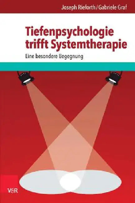 Tiefenpsychologie Trifft Systemtherapie: Eine Besondere Begegnung by Gabriele Graf, Joseph Rieforth
