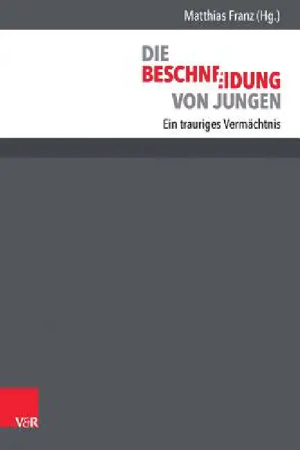 Die Beschneidung Von Jungen: Ein Trauriges Vermachtnis by Matthias Franz