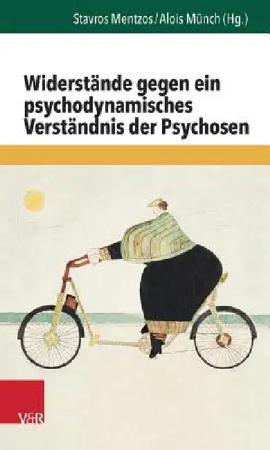 Widerstande Gegen Ein Psychodynamisches Verstandnis Der Psychosen by Stavros Mentzos, Alois Munch