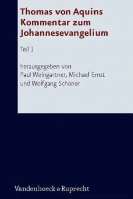 Thomas Von Aquins Kommentar Zum Johannesevangelium: Teil 1 by Michael Ernst, Wolfgang Schoner, Paul Weingartner