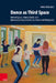 Dance as Third Space: Interreligious, Intercultural, and Interdisciplinary Debates on Dance and Religion(s) by Heike Walz, Shahzad Bashir, Amele Ekue