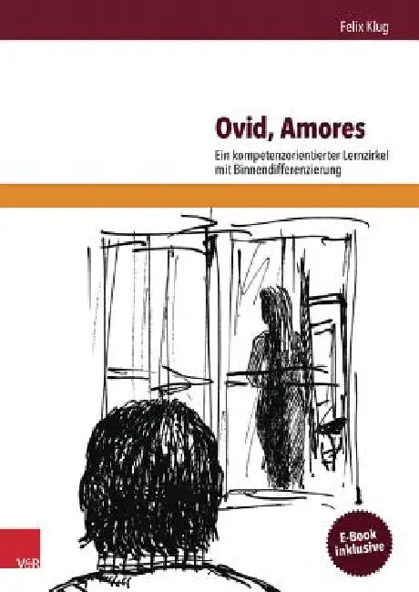 Ovid, Amores: Ein Kompetenzorientierter Lernzirkel Mit Binnendifferenzierung by Felix Klug