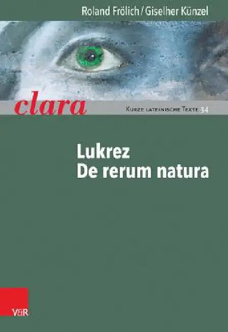Lukrez, de Rerum Natura: Clara. Kurze Lateinische Texte by Roland Frolich, Giselher Kunzel
