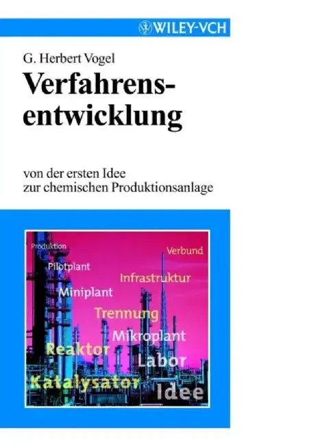Verfahrensentwicklung: Von der ersten Idee zur chemischen Prodiktionsanlage by G. Herbert Vogel