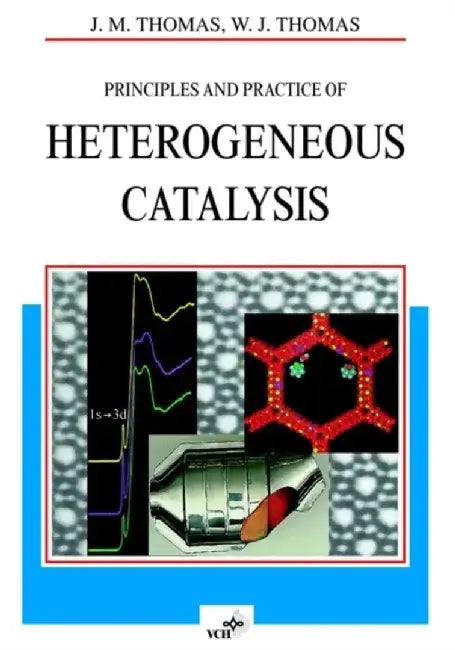 Principles and Practice of Heterogeneous Catalysis by John Meurig Thomas, W. John Thomas