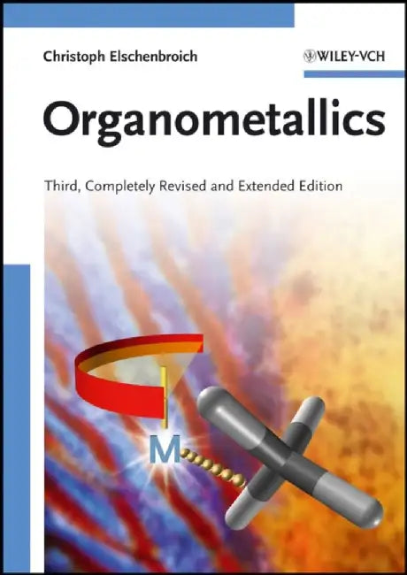 Organometallics, 3rd, Completely Revised and Extended Edition by Christoph Elschenbroich