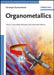 Organometallics, 3rd, Completely Revised and Extended Edition by Christoph Elschenbroich