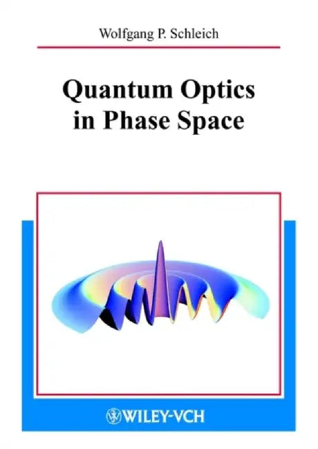 Quantum Optics in Phase Space by Wolfgang P. Schleich