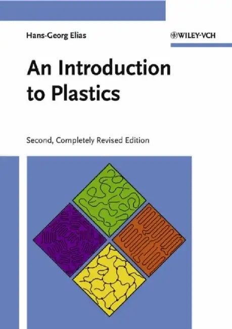 An Introduction to Plastics, 2nd, Completely Revised Edition by Hans-Georg Elias
