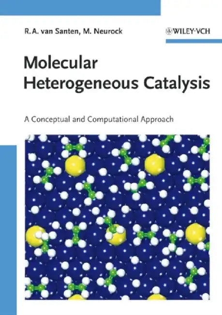 Molecular Heterogeneous Catalysis: A Conceptual and Computational Approach by Rutger A. van Santen, Matthew Neurock