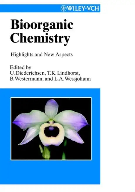 Bioorganic Chemistry: Highlights and New Aspects by Editor: Ulf Diederichsen, Editor: Thisbe K. Lindhorst, Editor: B. Westermann, Editor: Ludger A. Wessjohann (Vrije Universiteit Amsterdam, The Netherlands)