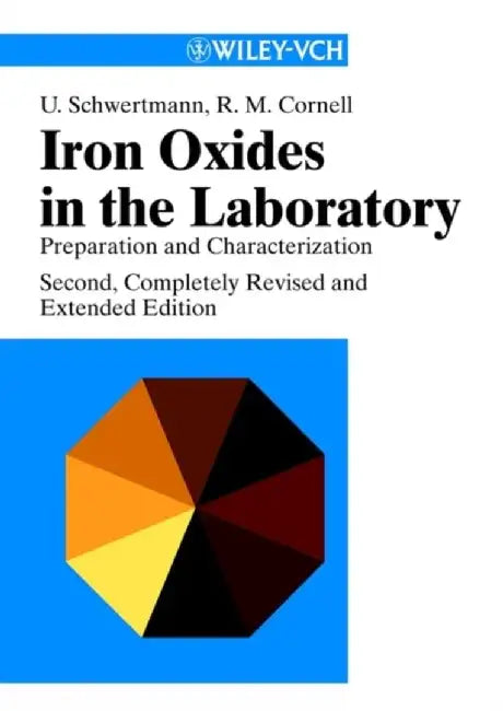 Iron Oxides in the Laboratory: Preparation and Characterization, 2nd, Completely Revised and Enlarged Edition by Udo Schwertmann, Rochelle M. Cornell
