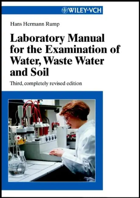 Laboratory Manual for the Examination of Water, Waste Water and Soil, 3rd Completely Revised Edition by Hans Hermann Rump