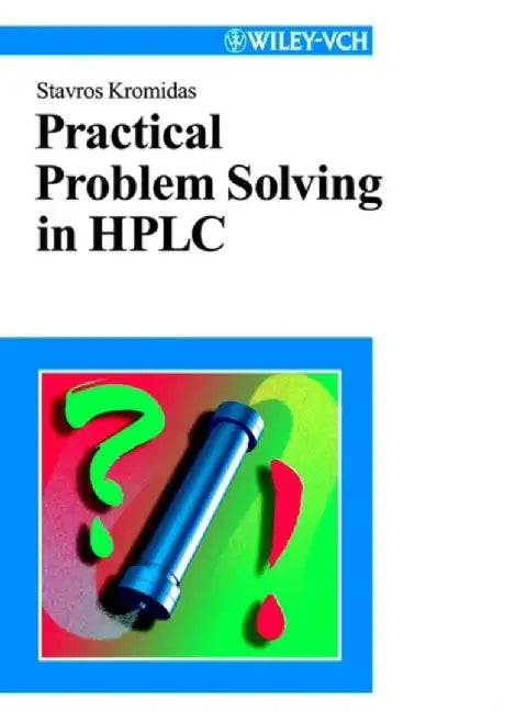 Practical Problem Solving in HPLC by Stavros Kromidas