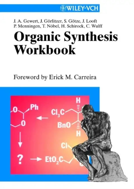 Organic Synthesis Workbook by Jan-Arne Gewert, Jochen G&ouml;rlitzer, Stephen G&ouml;tze, Jan Looft, Pia Menningen, Thomas N&ouml;bel, Hartmut Schirok, Christian Wulff, Translator: William E. Russey (Juniata College, Huntigdon, Pennsylvania), Preface by: Erick M. Carreira