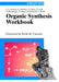 Organic Synthesis Workbook by Jan-Arne Gewert, Jochen G&ouml;rlitzer, Stephen G&ouml;tze, Jan Looft, Pia Menningen, Thomas N&ouml;bel, Hartmut Schirok, Christian Wulff, Translator: William E. Russey (Juniata College, Huntigdon, Pennsylvania), Preface by: Erick M. Carreira