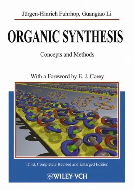 Organic Synthesis: Concepts and Methods, 3rd, Completely Revised and Enlarged Edition by J&uuml;rgen-Hinrich Fuhrhop, Guangtao Li, Foreword by: E. J. Corey (Harvard University, Cambridge, MA)