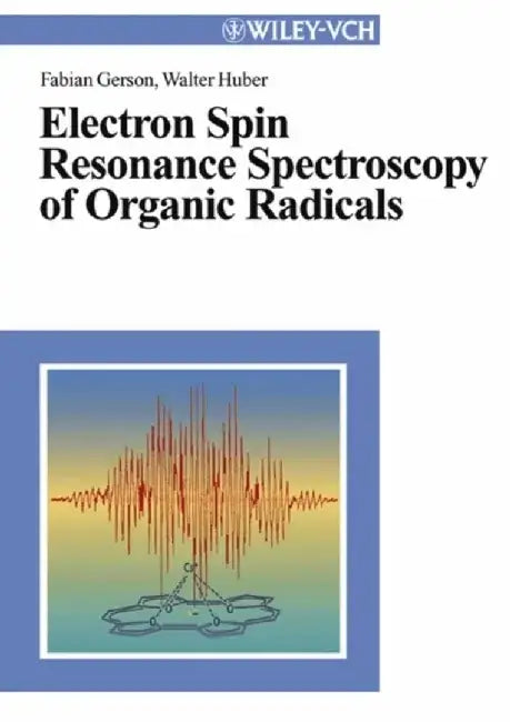 Electron Spin Resonance Spectroscopy of Organic Radicals by Fabian Gerson, Walter Huber