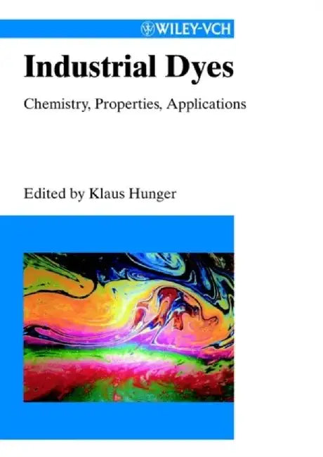 Industrial Dyes: Chemistry, Properties, Applications by Editor: Klaus Hunger