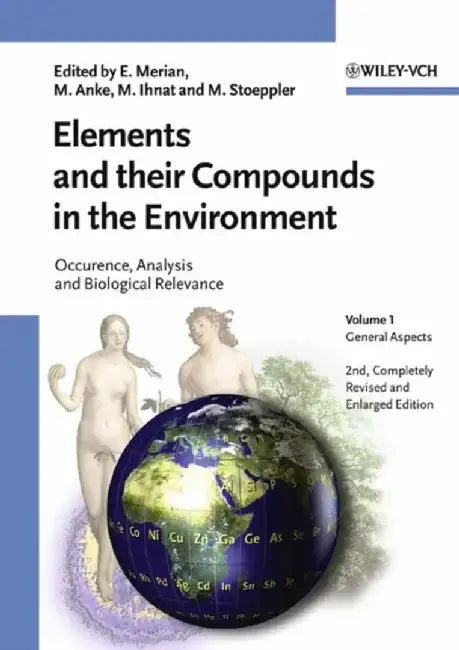 Elements and their Compounds in the Environment: Occurrence, Analysis and Biological Relevance, 3 Volume Set, 2nd, Completely Revised and Enlarged Edition by Editor: Ernest Merian, Editor: Manfred Anke, Editor: Milan Ihnat (Pacific Agri-Food Research Centre, Canada), Editor: Markus Stoeppler (Consultant, Julich, Germany)