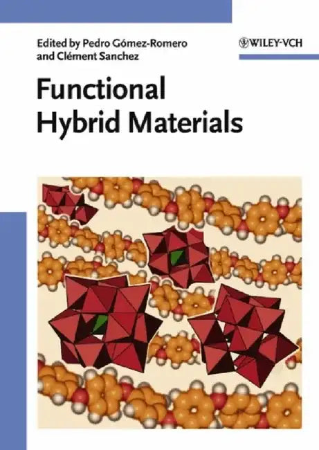 Functional Hybrid Materials by Editor: Pedro Gomez-Romero, Editor: Cl&eacute;ment Sanchez