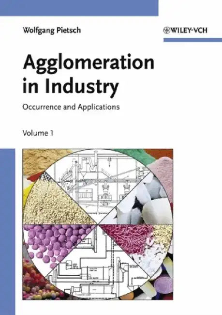 Agglomeration in Industry: Occurrence and Applications, 2 Volume Set by Wolfgang B. Pietsch
