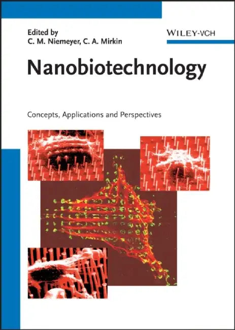 Nanobiotechnology: Concepts, Applications and Perspectives by Editor: Christof M. Niemeyer, Editor: Chad A. Mirkin