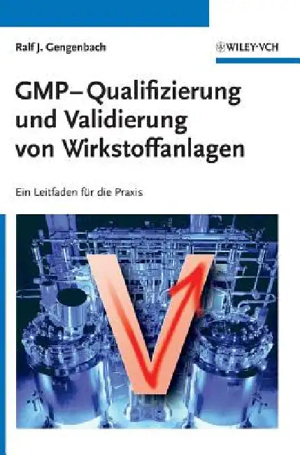 GMP-Qualifizierung und Validierung von Wirkstoffanlagen by Ralf Gengenbach