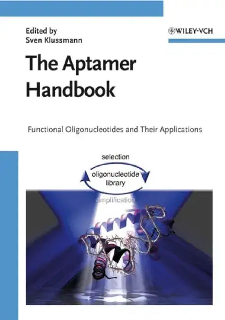 The Aptamer Handbook: Functional Oligonucleotides and Their Applications by Editor: Sven Klussmann