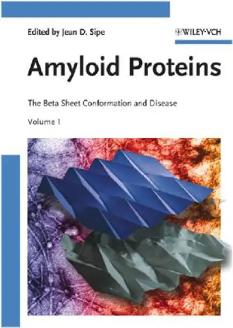 Amyloid Proteins: The Beta Sheet Conformation and Disease (2 Vols. Set) by Jean D. Sipe
