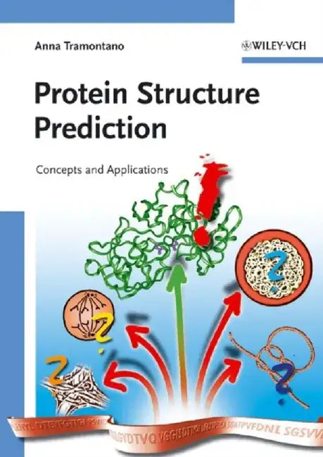 Protein Structure Prediction: Concepts and Applications by Anna Tramontano, Preface by: Arthur M. Lesk
