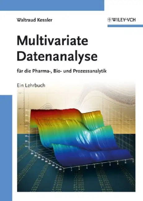 Multivariate Datenanalyse: f&uuml;r die Pharma, Bio- und Prozessanalytik by Waltraud Kessler