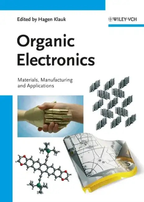 Organic Electronics: Materials, Manufacturing, and Applications by Editor: Hagen Klauk