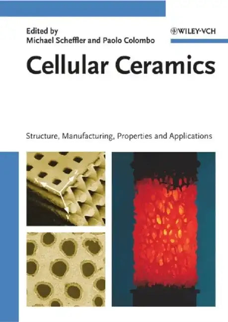 Cellular Ceramics: Structure, Manufacturing, Properties and Applications by Editor: Michael Scheffler, Editor: Paolo Colombo