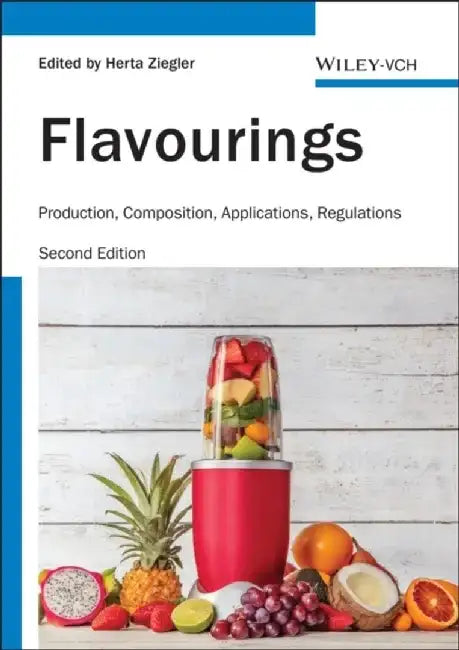 Flavourings: Production, Composition, Applications, Regulations, 2nd Edition by Editor: Herta Ziegler