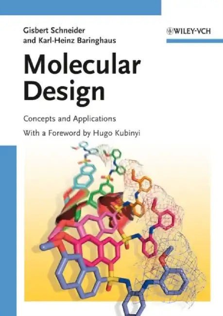 Molecular Design: Concepts and Applications by Gisbert Schneider, Karl-Heinz Baringhaus, Foreword by: Hugo Kubinyi (BASF AG, Ludwigshafen, Germany)