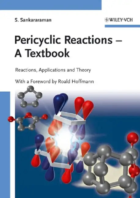 Pericyclic Reactions - A Textbook: Reactions, Applications and Theory by S. Sankararaman, Foreword by: Roald Hoffmann